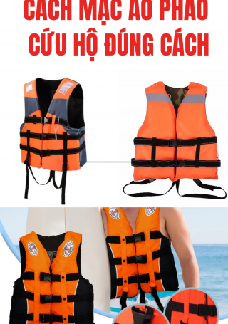 CÁCH MẶC ÁO PHAO CỨU HỘ ĐÚNG CÁCH
